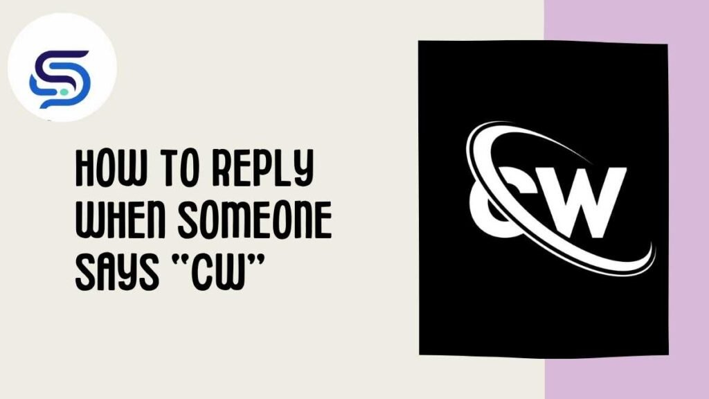 How to Reply When Someone Says “CW”
