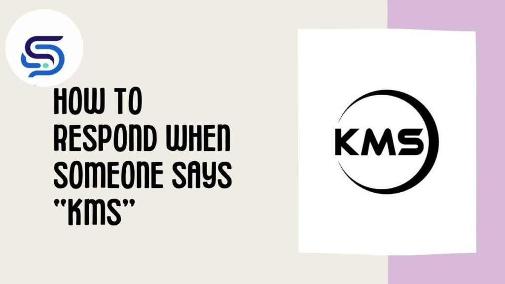 How to Respond When Someone Says “KMS”