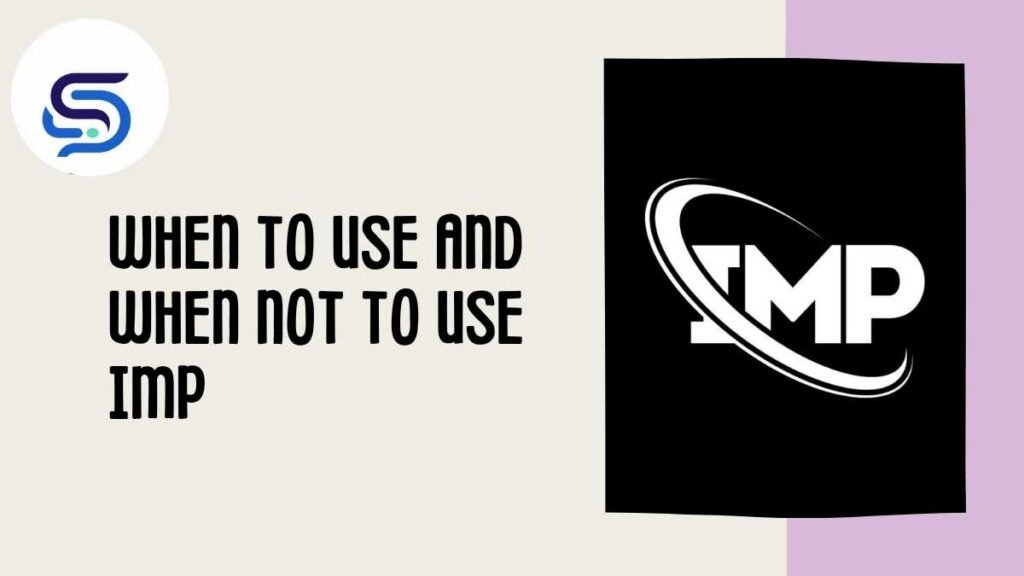 When to Use and When Not to Use IMP
